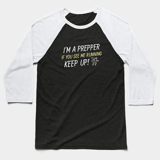 I'm a prepper, if you see me running, keep up Baseball T-Shirt by Tall Tree Tees